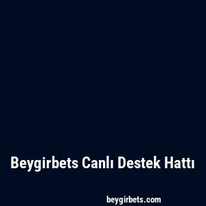 Beygirbets Canlı Destek Hattı