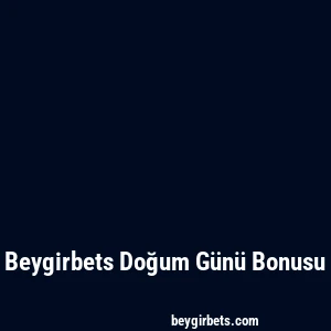 Beygirbets Doğum Günü Bonusu