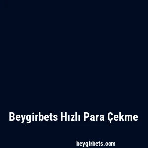 Beygirbets Hızlı Para Çekme